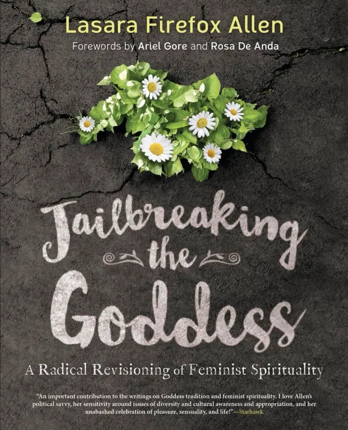 Jailbreaking the Goddess: A Radical Revisioning of Feminist Spirituality