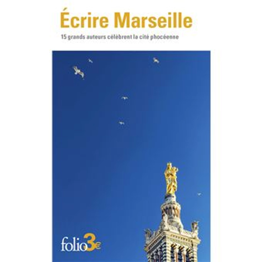 Écrire Marseille : 15 grands auteurs célèbrent la cité phocéenne