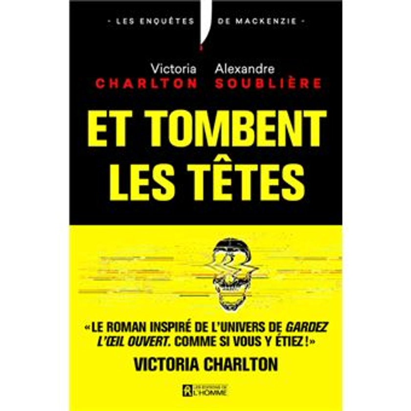 Les Enquêtes De MacKenzie - : Et tombent les têtes ! - Le roman de la reine du true crime Victoria Charlton