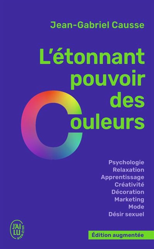 L'étonnant pouvoir des couleurs : Comment elles influencent comportements, humeur, capacités intellectuelles ou désir