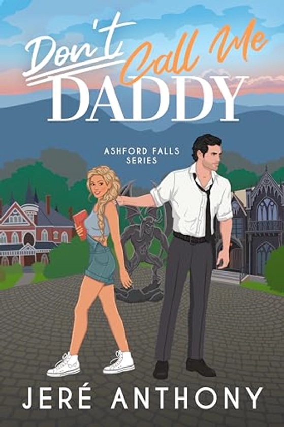 Don't Call Me Daddy: A Small Town, Billionaire, Age Gap Romantic Comedy (Ashford Falls Series Book 1)