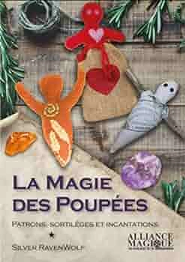 La magie des poupées: Patrons, sortilèges et incantations : RavenWolf, Silver, Solarczyk, Hervé: Amazon.com.be: Livres