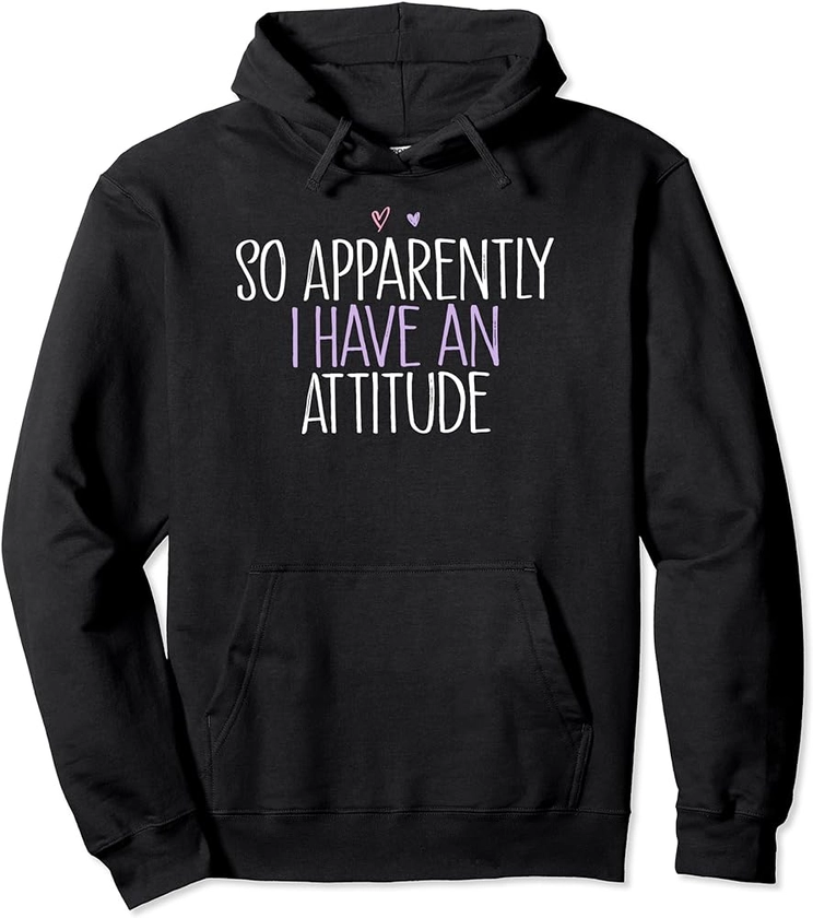 Attitude Saying, So Apparently I Have an Attitude Sarcastic Pullover Hoodie