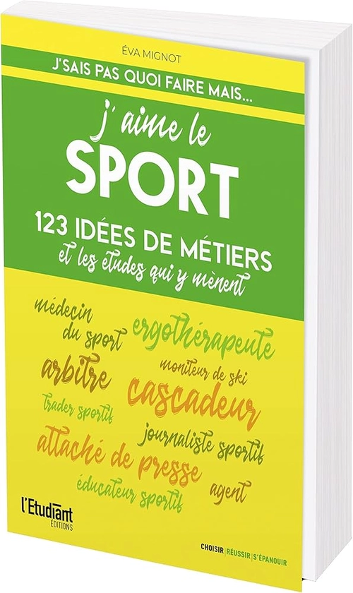 J'aime le sport édition 2022: 123 idées de métiers et les études qui y mènent