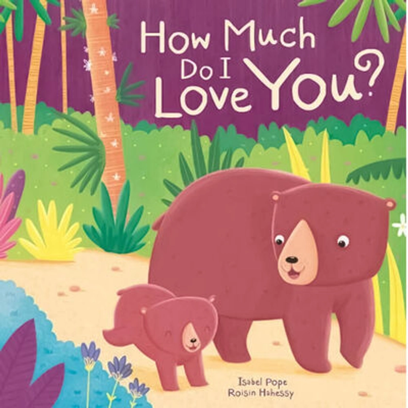 How Much Do I Love You? By Isabel Pope, Roisin Hahessy |The Works