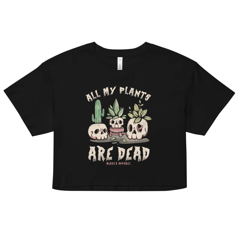 All My Plants Are Dead Crop Top