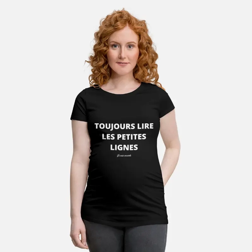 TOUJOURS LIRE LES PETITES LIGNES T-shirt de grossesse
