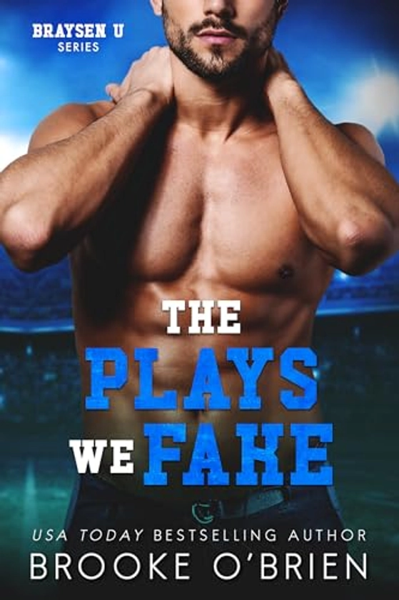The Plays We Fake: A Fake Dating Football Romance (Braysen U Book 2)