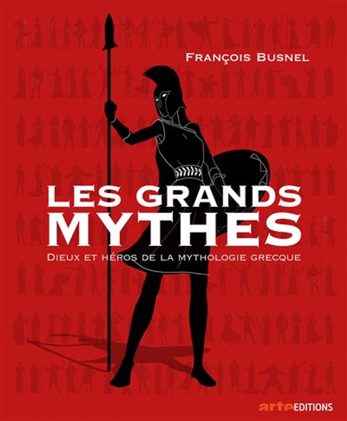 Les grands mythes : Dieux et héros de la mythologie grecque