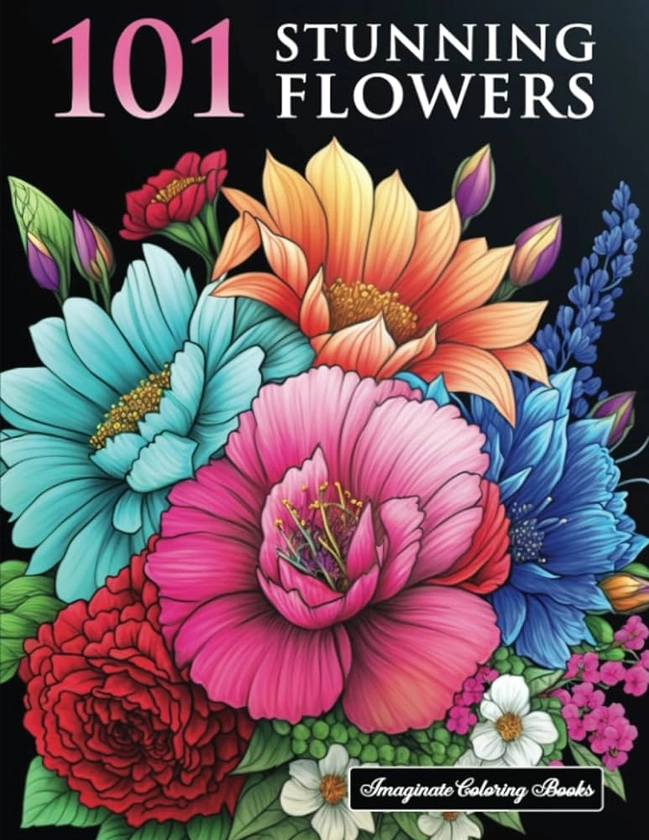 101 Stunning Flowers Coloring Book: Floral Coloring Book for Adults For Stress Relief and Relaxation