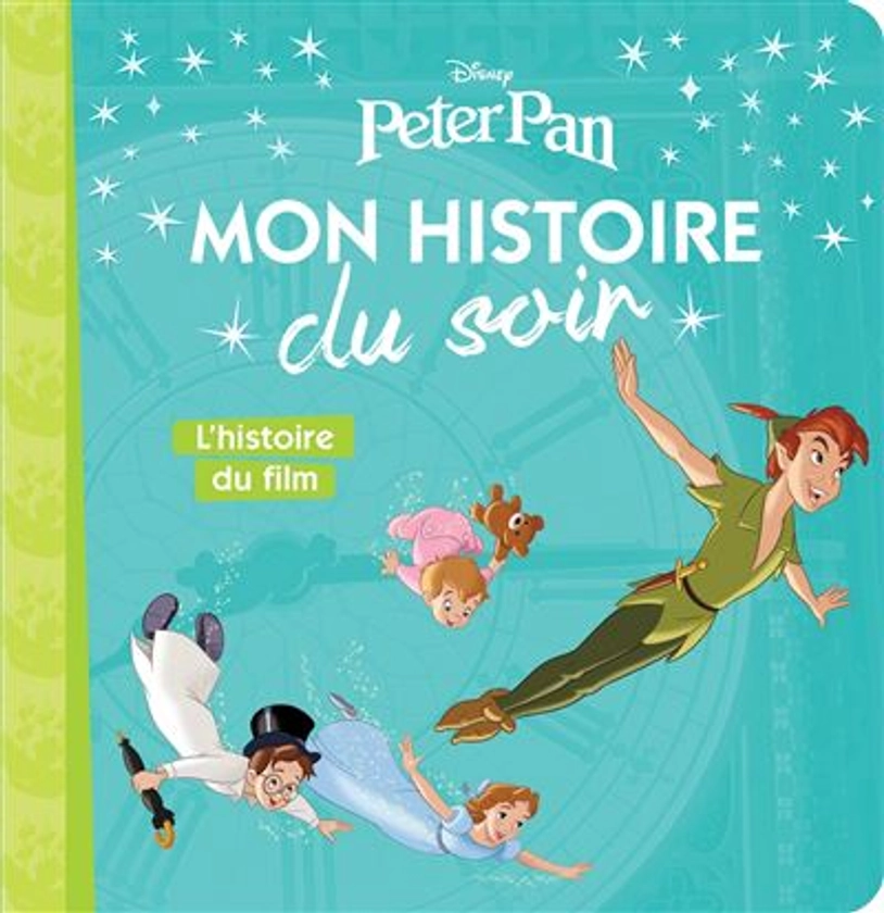 Peter Pan - : PETER PAN - Mon histoire du soir - L'histoire du film - Disney