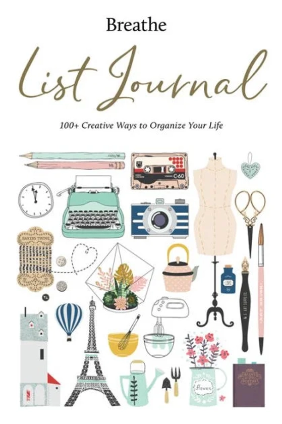 Breathe List Journal: 101 Creative Ways to Organize Your Life