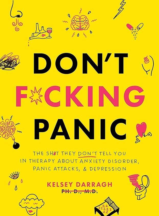 Don't F*cking Panic: The Shit They Don’t Tell You in Therapy About Anxiety Disorder, Panic Attacks, & Depression : Darragh, Kelsey: Amazon.de: Bücher
