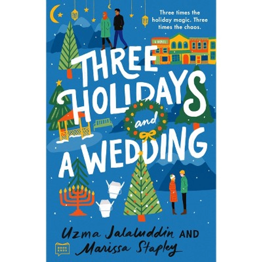 Three Holidays and a Wedding - by Uzma Jalaluddin & Marissa Stapley (Paperback)
