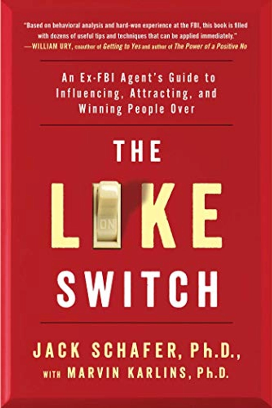 The Like Switch: An Ex-FBI Agent's Guide to Influencing, Attracting, and Winning People Over (The Like Switch Series Book 1)