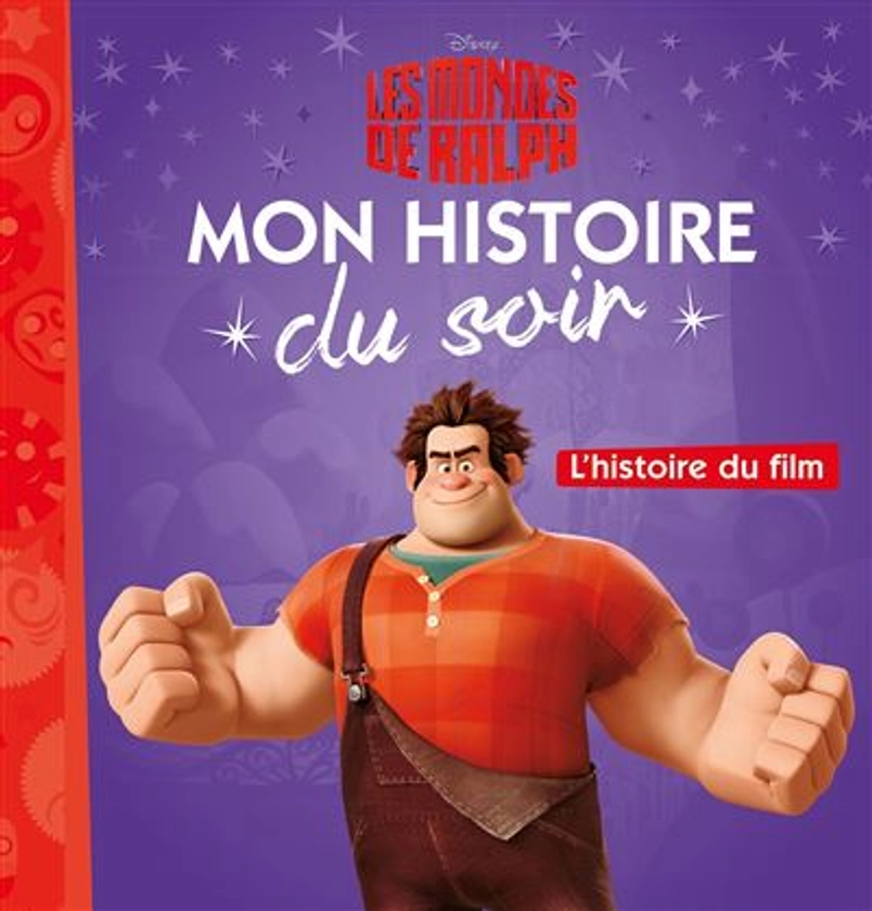 Les Mondes de Ralph - : LES MONDES DE RALPH - Mon Histoire du Soir - L'histoire du film - Disney