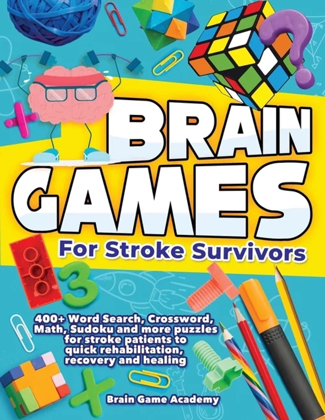 Brain Games for Stroke Survivors: 400+ Word Search, Crossword, Math, Sudoku and more Puzzles for Stroke Patients to Quick Rehabilitation, Recovery and Healing (Paperback)