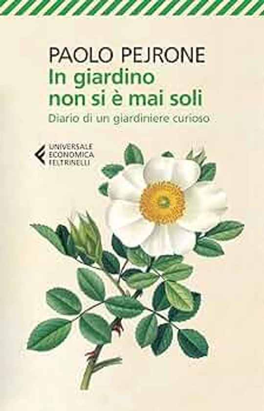 In giardino non si è mai soli. Diario di un giardiniere curioso