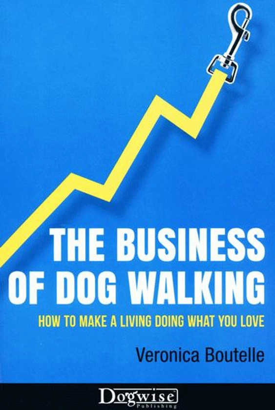 The Business Of Dog Walking - How To Make A Living Doing What You Love