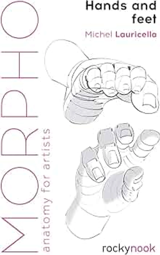 Morpho: Hands and Feet: Anatomy for Artists (Morpho: Anatomy for Artists, 5)