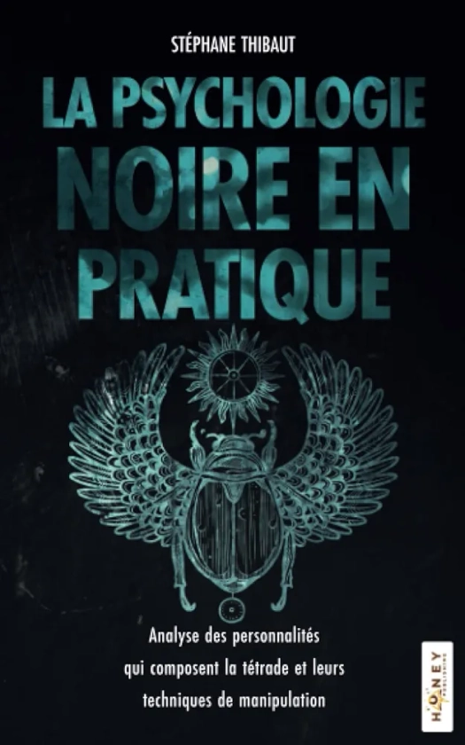 La psychologie noire en pratique: Analyse des personnalités qui composent la tétrade et leurs techniques de manipulation