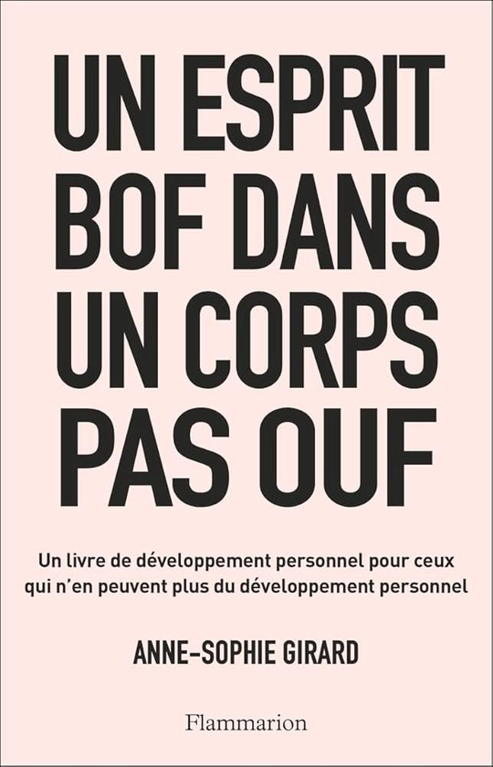 Un esprit bof dans un corps pas ouf: Un livre de développement personnel pour ceux qui n'en peuvent plus du développement personnel