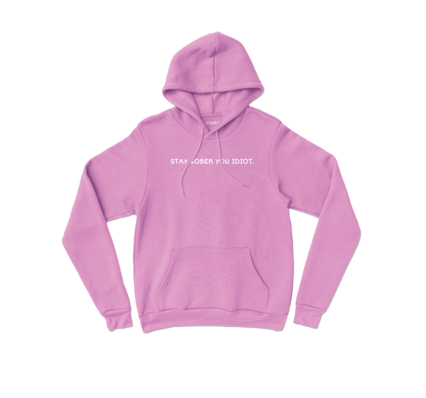 Stay Sober You Idiot Pink Hoodie!