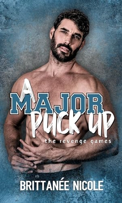 A Major Puck Up : A Dad's best friend, age gap, single dad romance (The Revenge Games Book 3)