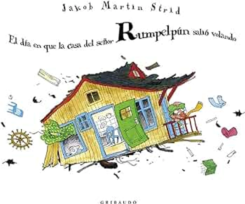 El día en que la casa del señor Rumpelpún salió volando (Ilustres ilustrados)