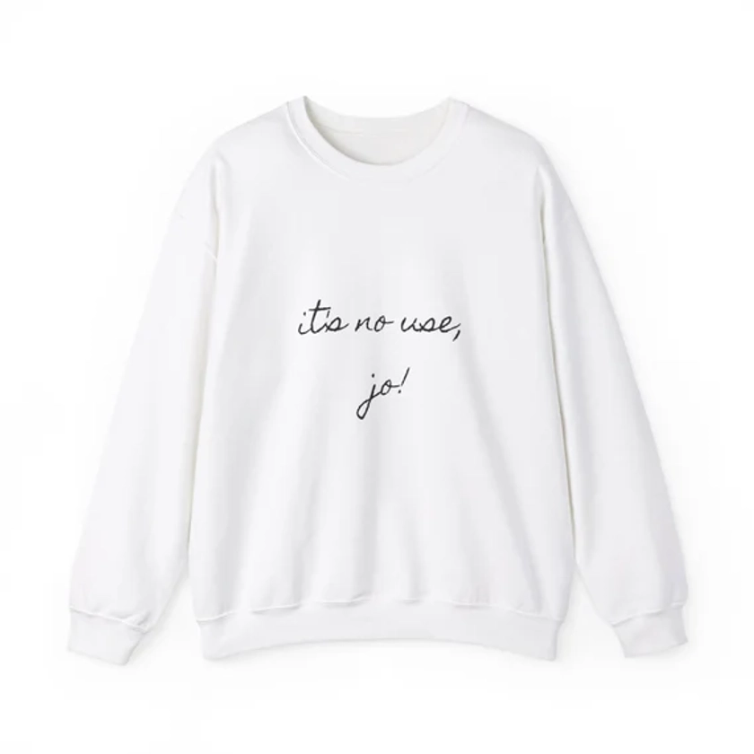 Little Women Monologue &#39;it&#39;s no use, jo!&#39; Sweatshirt