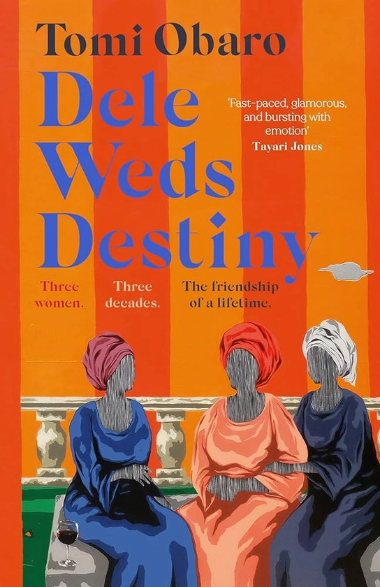 Dele Weds Destiny: A stunning novel of friendship, love and home