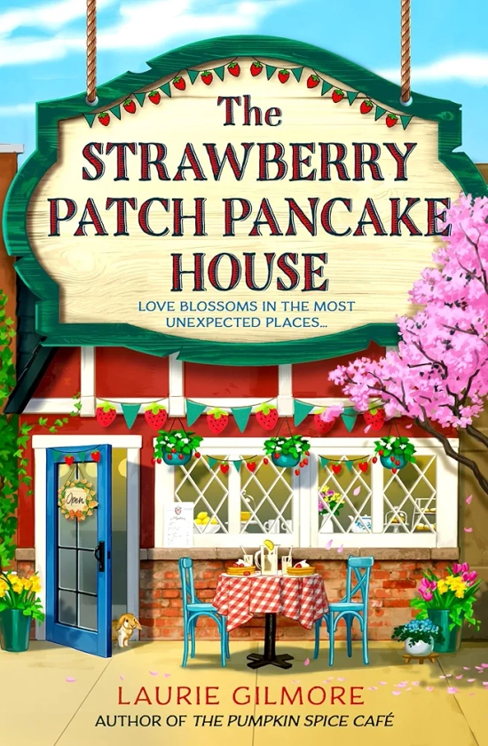 The Strawberry Patch Pancake House: A brand new small town romance from the author of TikTok phenomenon The Pumpkin Spice Cafe (Dream Harbor) (Book 4)