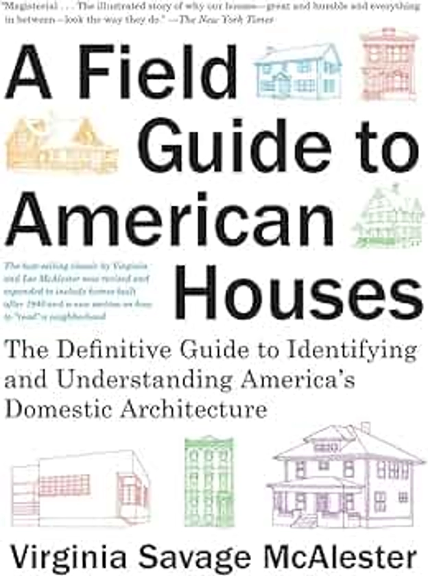 A Field Guide to American Houses (Revised): The Definitive Guide to Identifying and Understanding America's Domestic Architecture