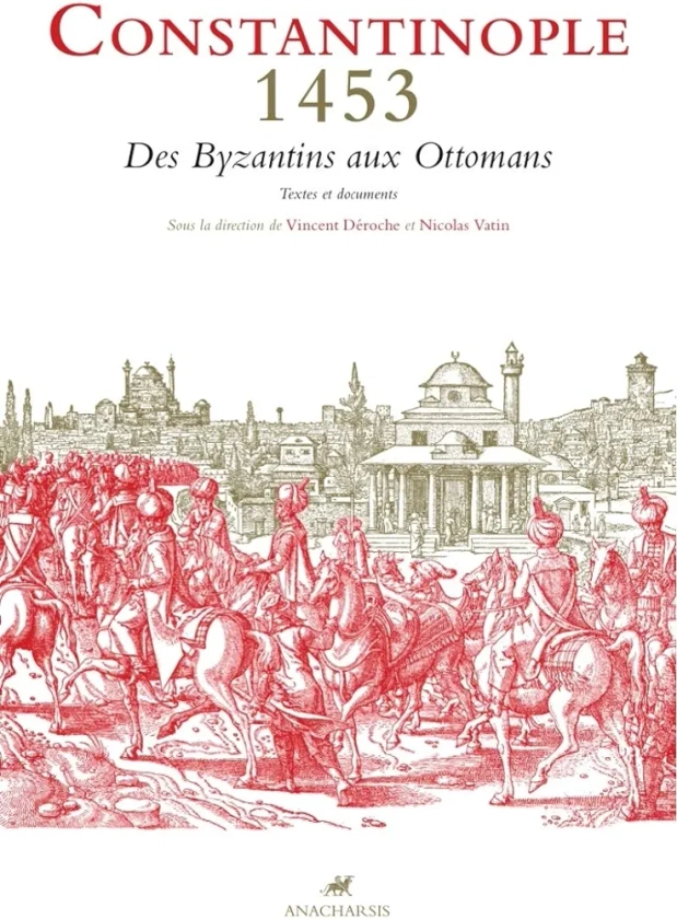 Constantinople 1453: Des Byzantins aux Ottomans - Textes et documents