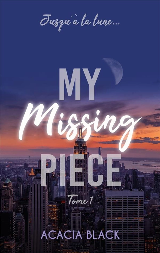 MY MISSING PIECE - TOME 1 - LE BEST-SELLER VENU DE WATTPAD