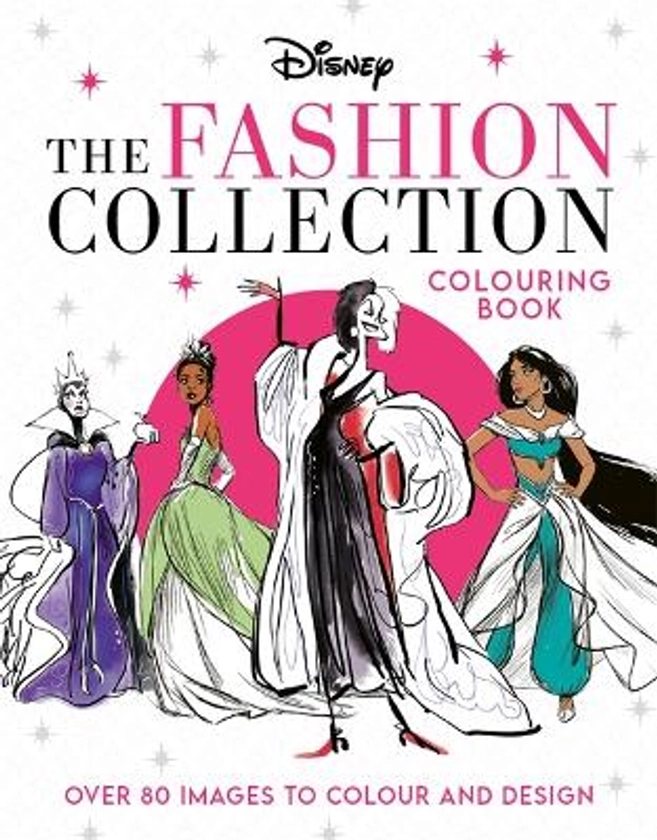 Disney The Fashion Collection Colouring Book: Release your inner stylist and design outfits for Disney's most iconic characters - Book Odyssey