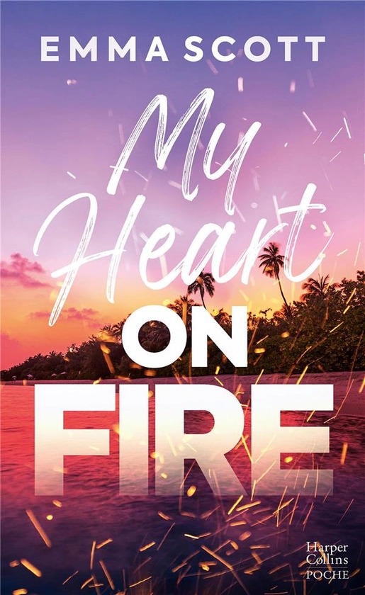 My heart on fire : Emma Scott - Livres de poche Sentimental - Livres de poche | Cultura