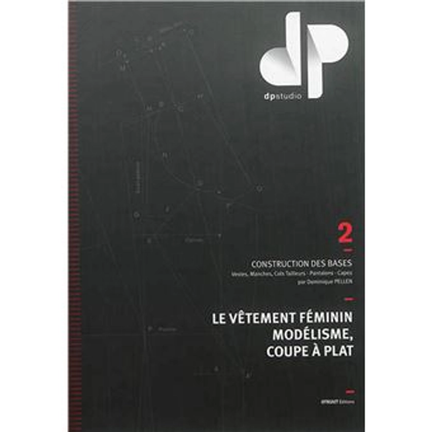 Le vêtement féminin, modélisme, coupe à plat - Tome 2 Construction des bases : vestes, manches, cols tailleurs, pantalons, capes Tome 2 - broché - Dominique Pellen - Achat Livre | fnac