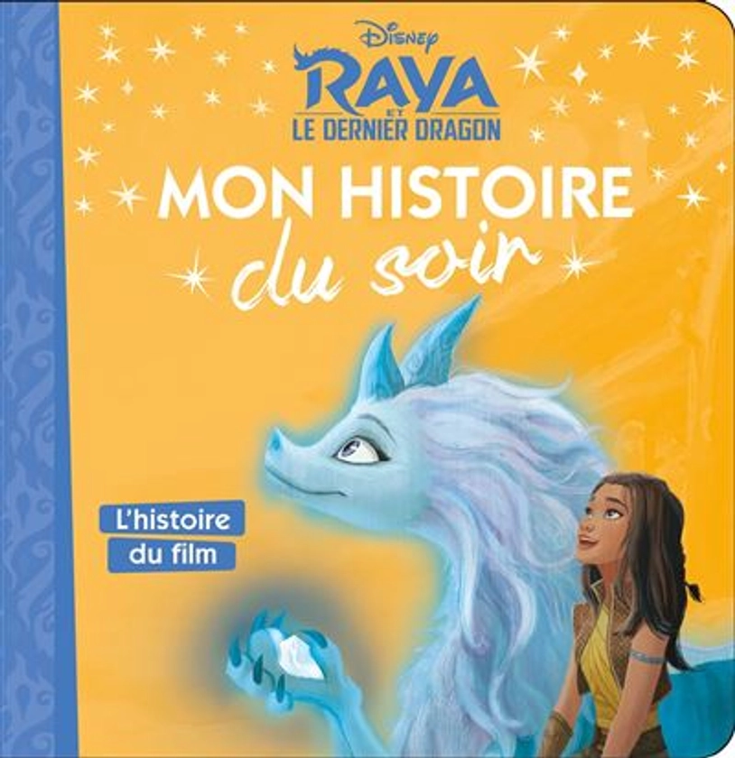 Raya Et Le Dernier Dragon - : RAYA ET LE DERNIER DRAGON - Mon Histoire du Soir - L'histoire du film - Disney