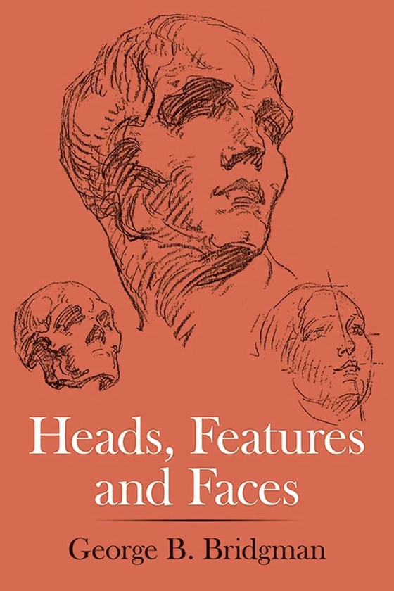 Heads, Features and Faces (Dover Anatomy for Artists): George B. Bridgman: 9780486227085: Amazon.com: Books