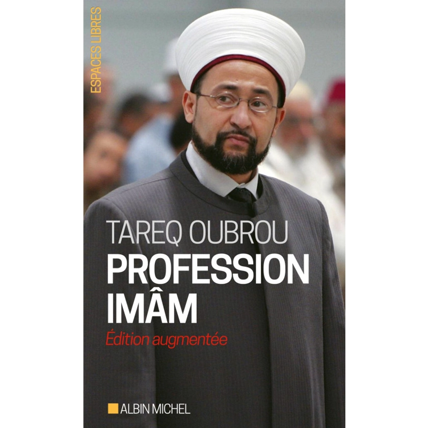 Profession imâm: Livre de Tareq Oubrou, Cédric Baylocq-Sassoubre, Michaël Privot, Edition augmentée