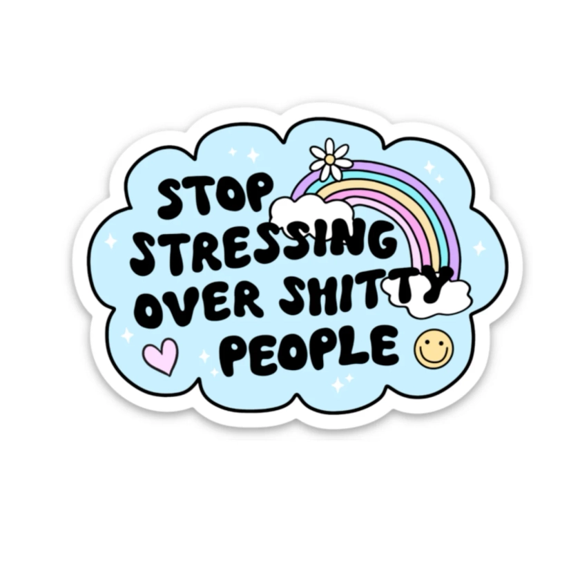 Stop Stressing Over Shitty People Sticker