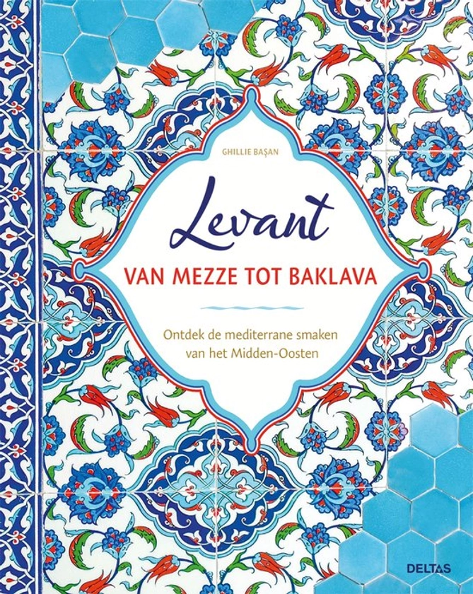 Levant van mezze tot baklava, Ghillie Basan | 9789044765250 | Boeken | bol