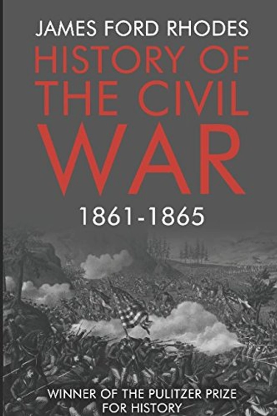 History of the Civil War, 1861-1865 By James Ford Rhodes