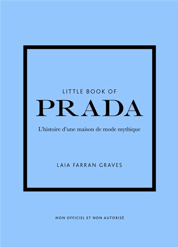 Little book of Prada : l'histoire d'une maison de mode mythique