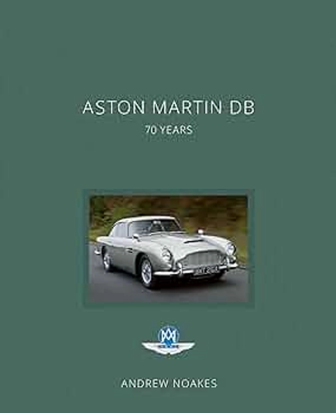 Aston Martin DB: 70 Years by Noakes, Andrew, Carey, Roger - Amazon.ae