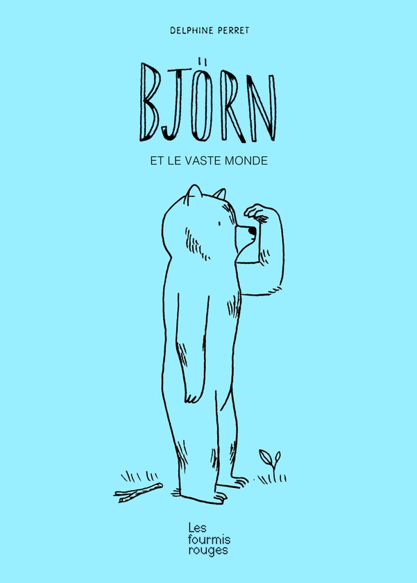 Björn et le vaste monde - Editions Les Fourmis Rouges