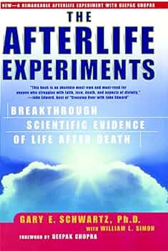 The Afterlife Experiments: Breakthrough Scientific Evidence of Life After Death