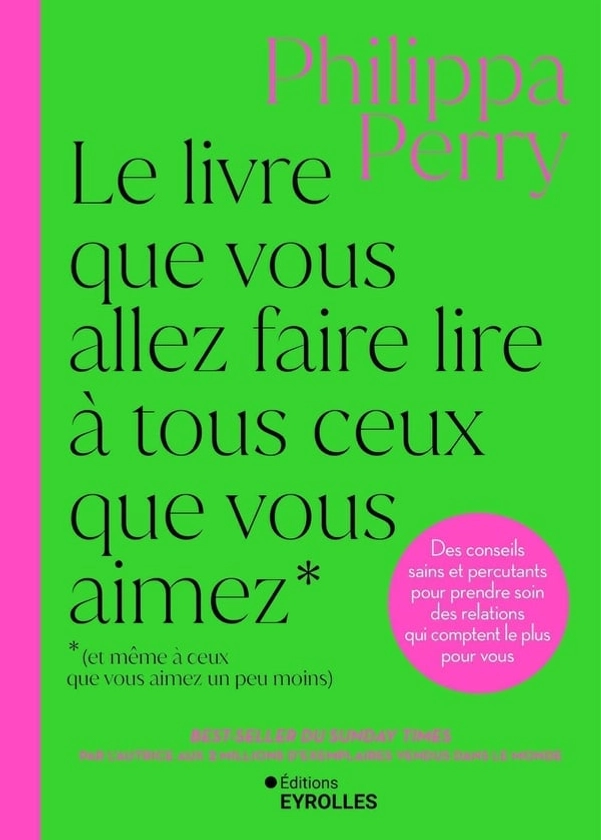 Le livre que vous allez faire lire à tous ceux que vous aimez (et même à ceux que vous aimez un peu moins) : Des conseils sains et percutants pour prendre soin des relations qui comptent le plus pour vous