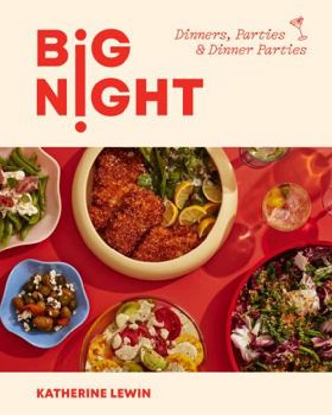 Big Night: Dinners, Parties, and Dinner... book by Katherine Lewin